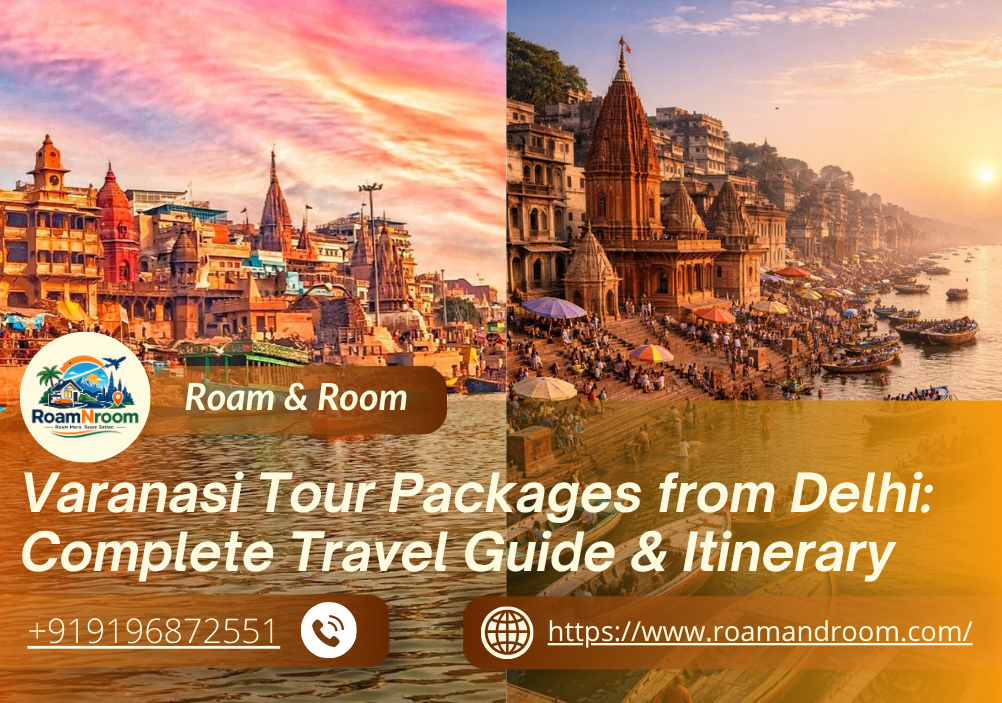 Varanasi Tour Packages from Delhi: Complete Travel Guide & Itinerary